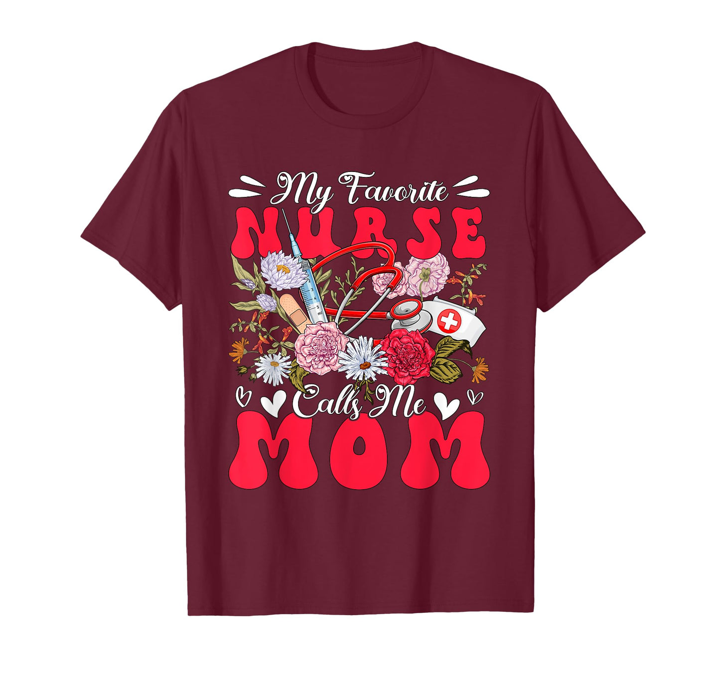 My Favorite Nurse Calls Me Mom Mother's Day Flowers T-Shirt