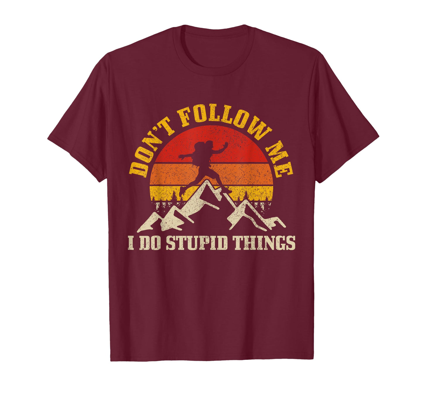 Hiking Don't Follow Me Stupid Things Funny Mountain Hiker T-Shirt