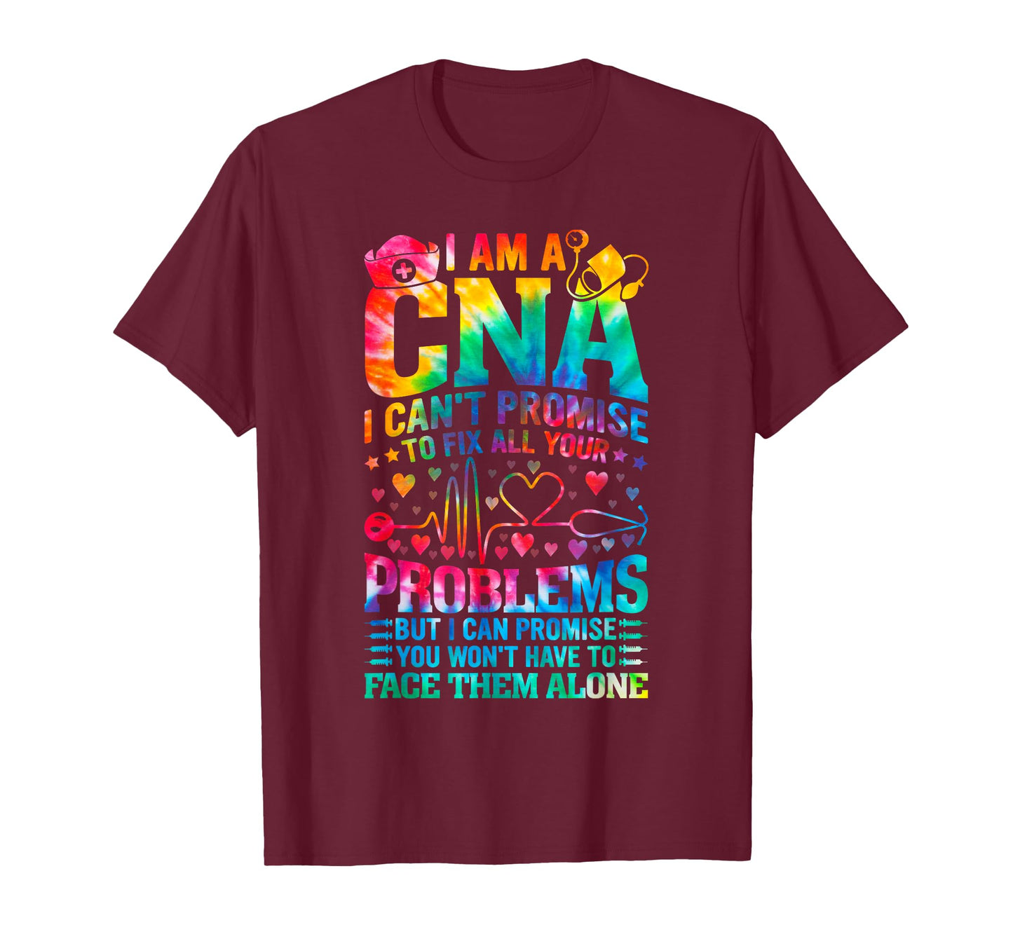 I'm a CNA I Can’t Promise to Fix All Your Problems tie dye T-Shirt