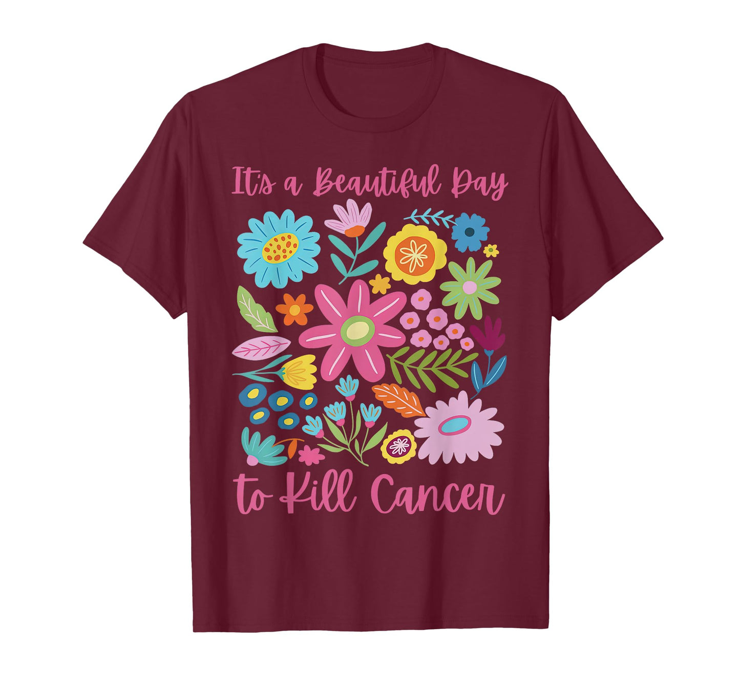Retro Floral It's A Beautiful Day To Kill Cancer Men Women T-Shirt