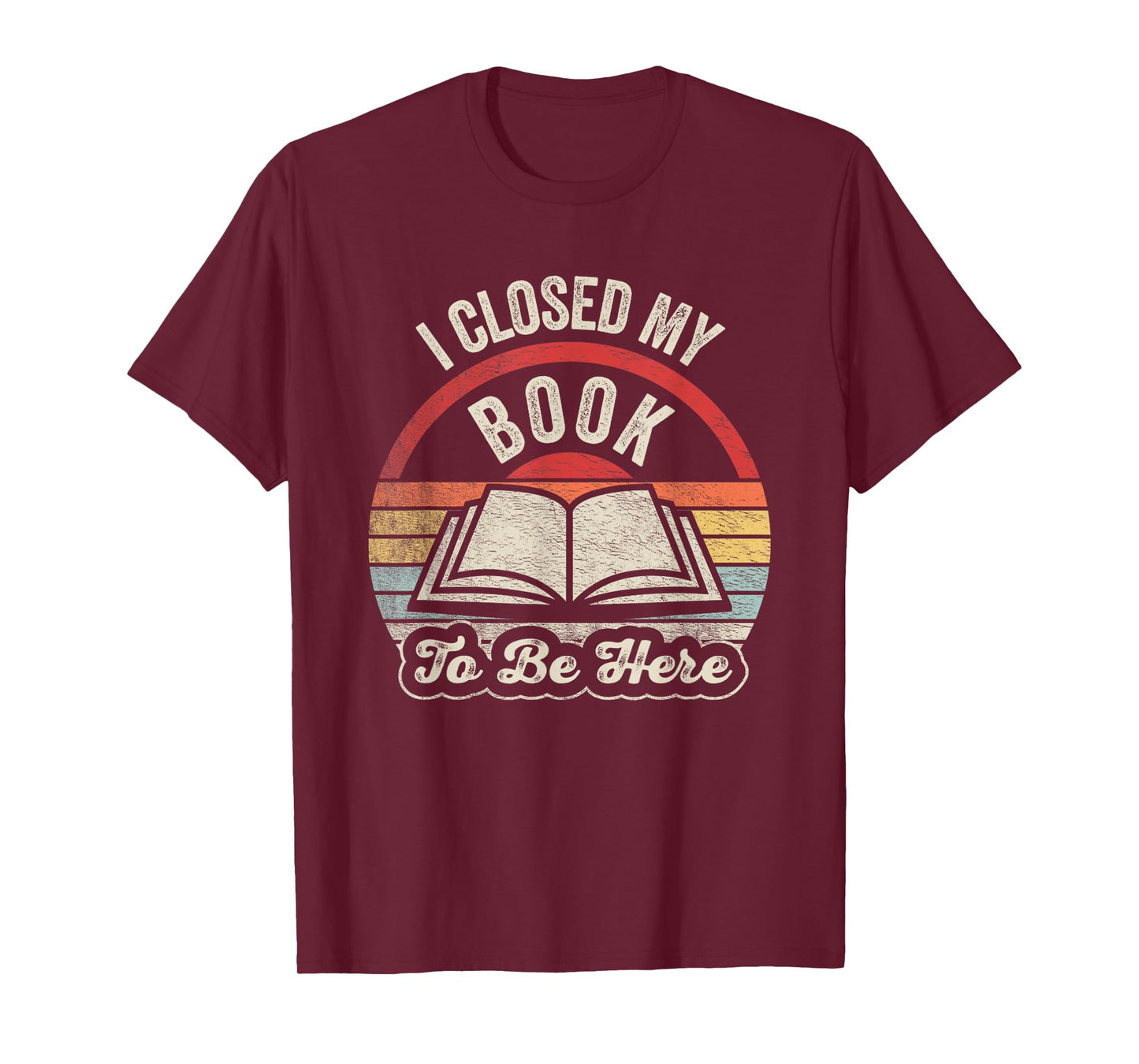 Retro Vintage I Closed My Book To Be Here Book Lover Reading T-Shirt
