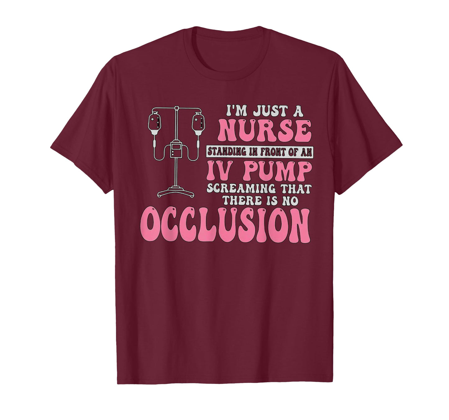 I'm Just A Nurse Standing In Front Of An IV Pump Funny Nurse T-Shirt