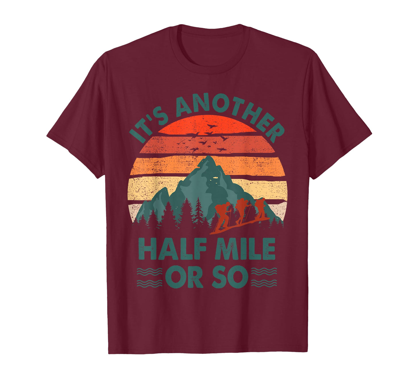 Funny Hiking It's Another Half Mile Or So Hiker Gift Camping T-Shirt