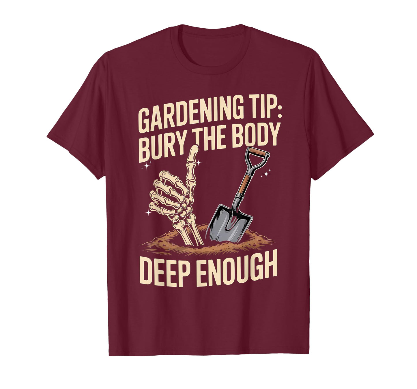 Gardening Tip Skeleton Hand Humor Bury The Body Deep Enough T-Shirt