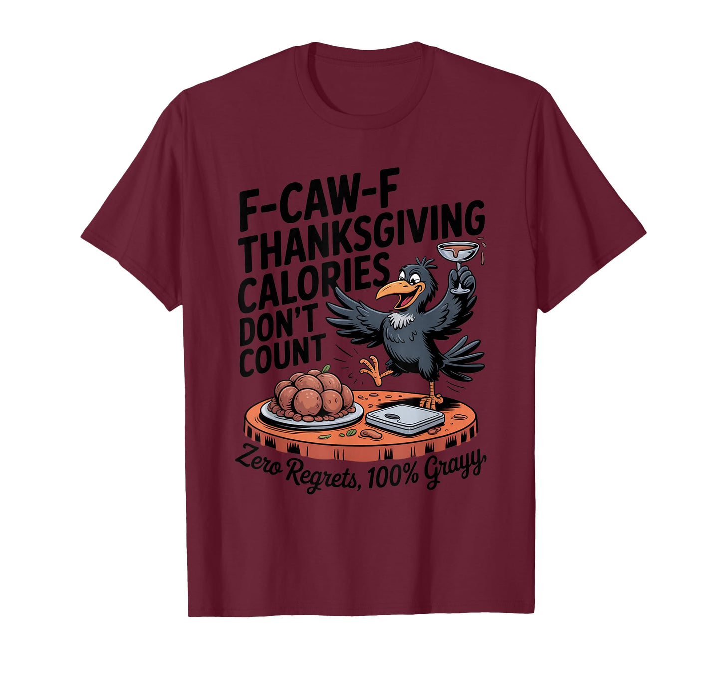 F-CAW-F Crow Thanksgiving Calories Don't Count Funny Turkey T-Shirt