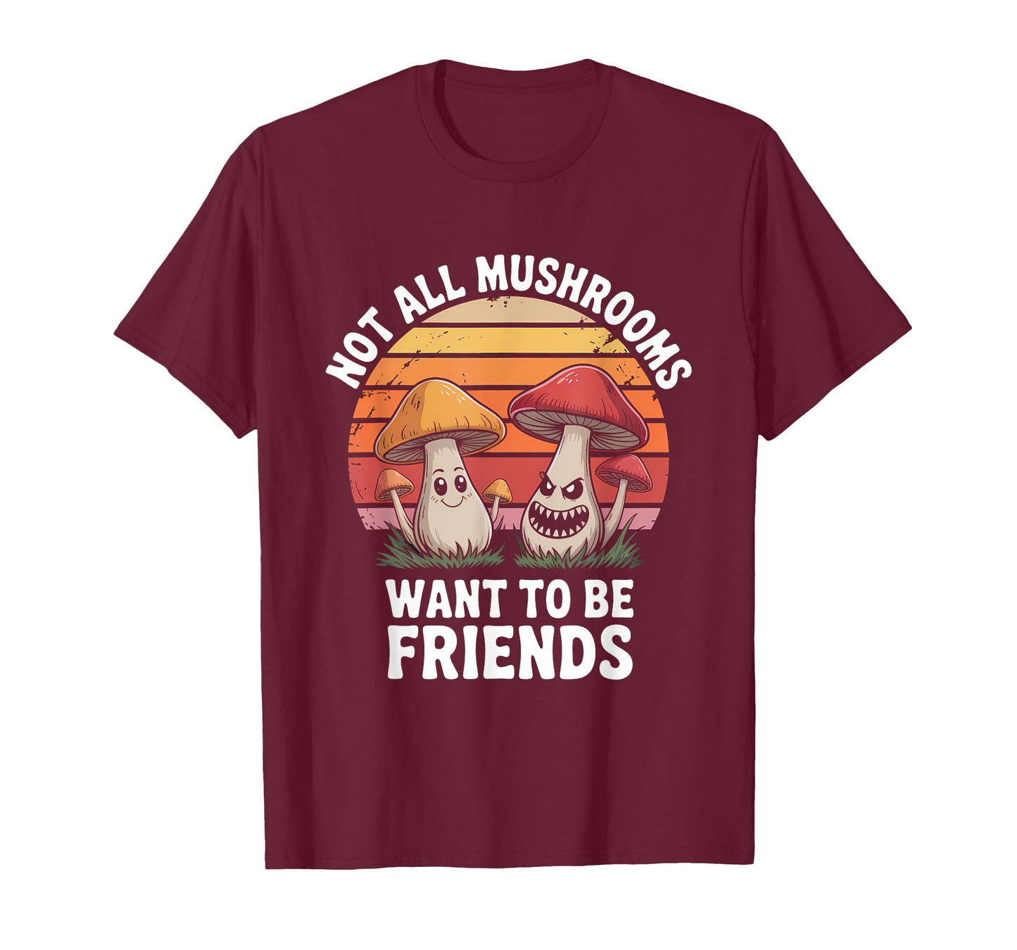 Not All Mushrooms Want To Be Friends T-Shirt