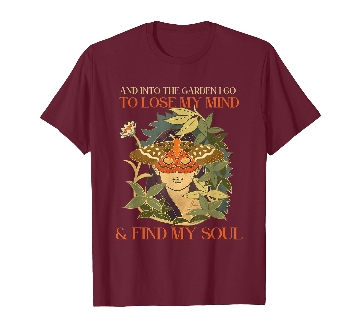 And into the garden i go to lose my mind and find my soul T-Shirt