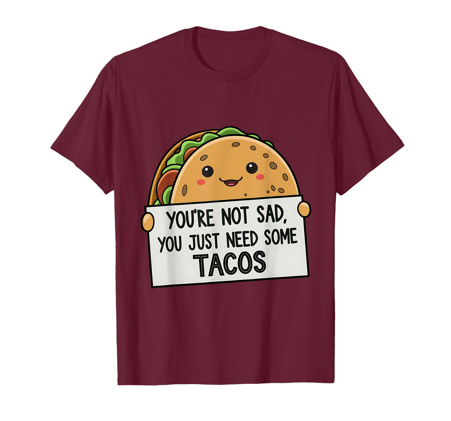 You're Not Sad You Just Need Tacos Funny T-Shirt
