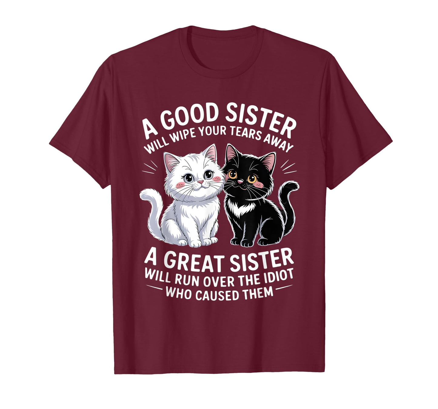 A Good Sister Will Wipe Your Tears Away Cat Themed T-Shirt