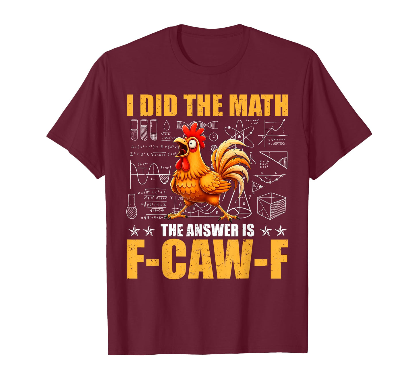 I Did The Math The Answer is F-Caw-F Funny Chicken Rooster T-Shirt