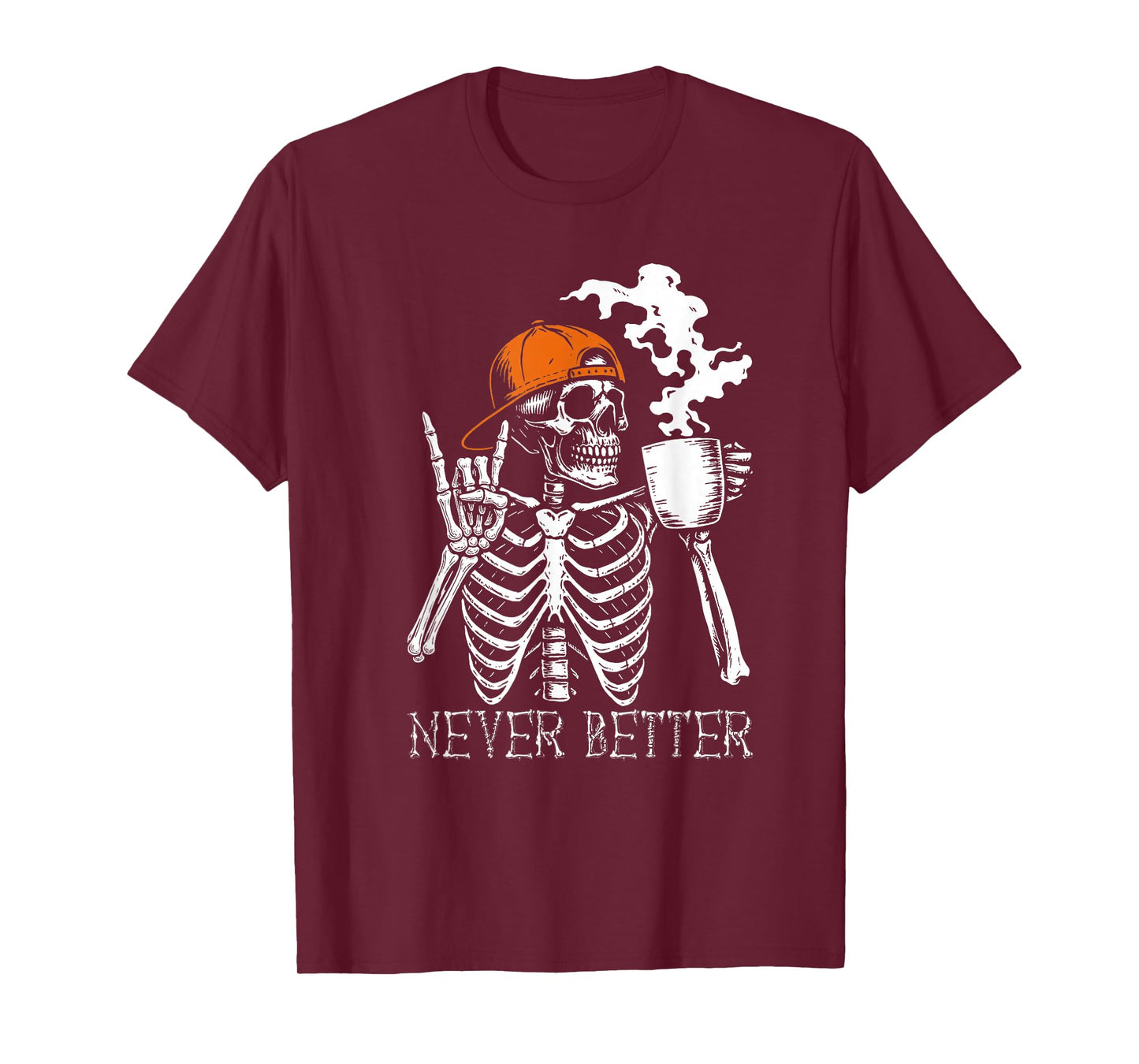 Never Better Skeleton Coffee Funny Skull Halloween Men Women T-Shirt