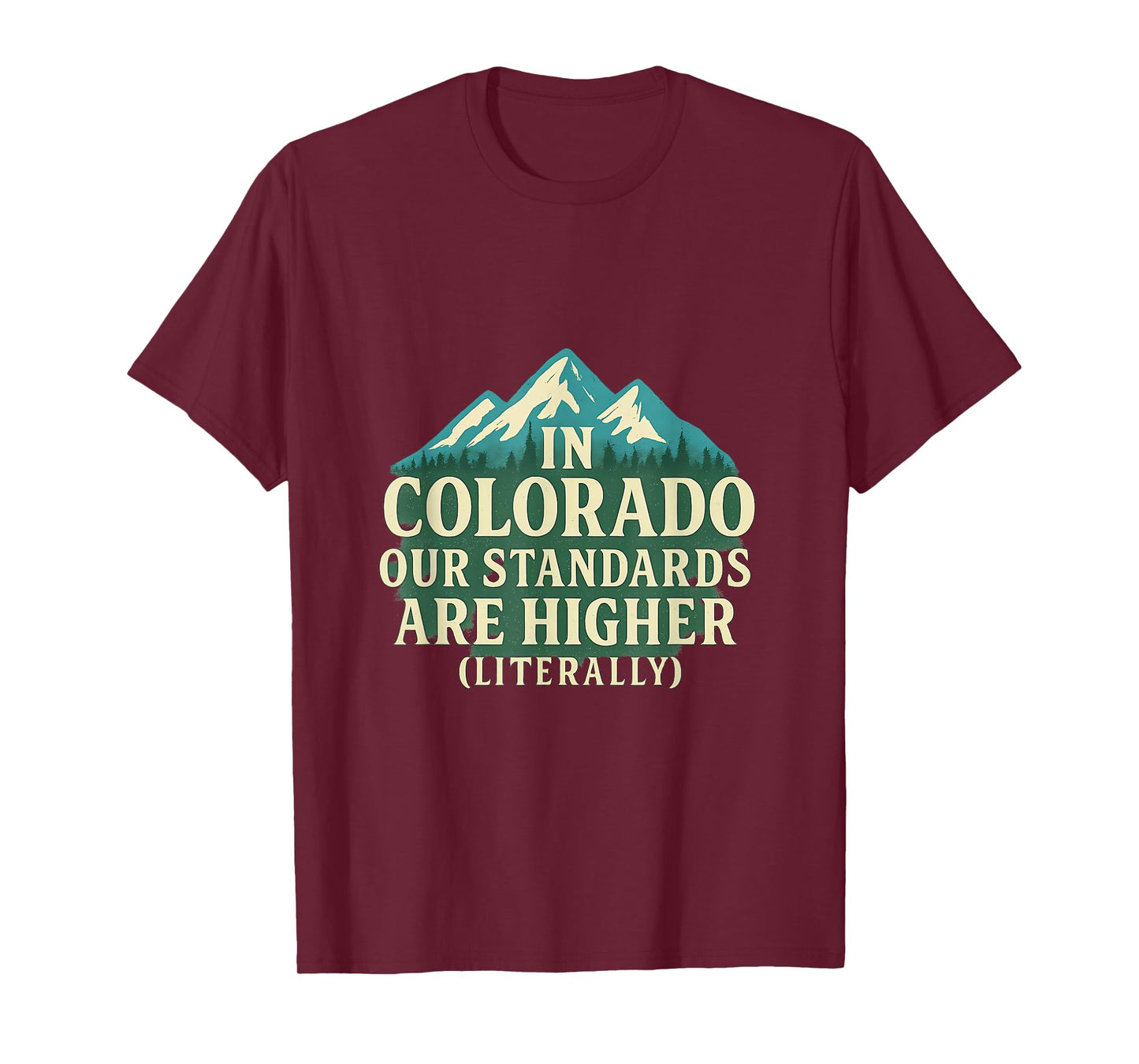 in Colorado Our Standards are Higher (Literally) T-Shirt