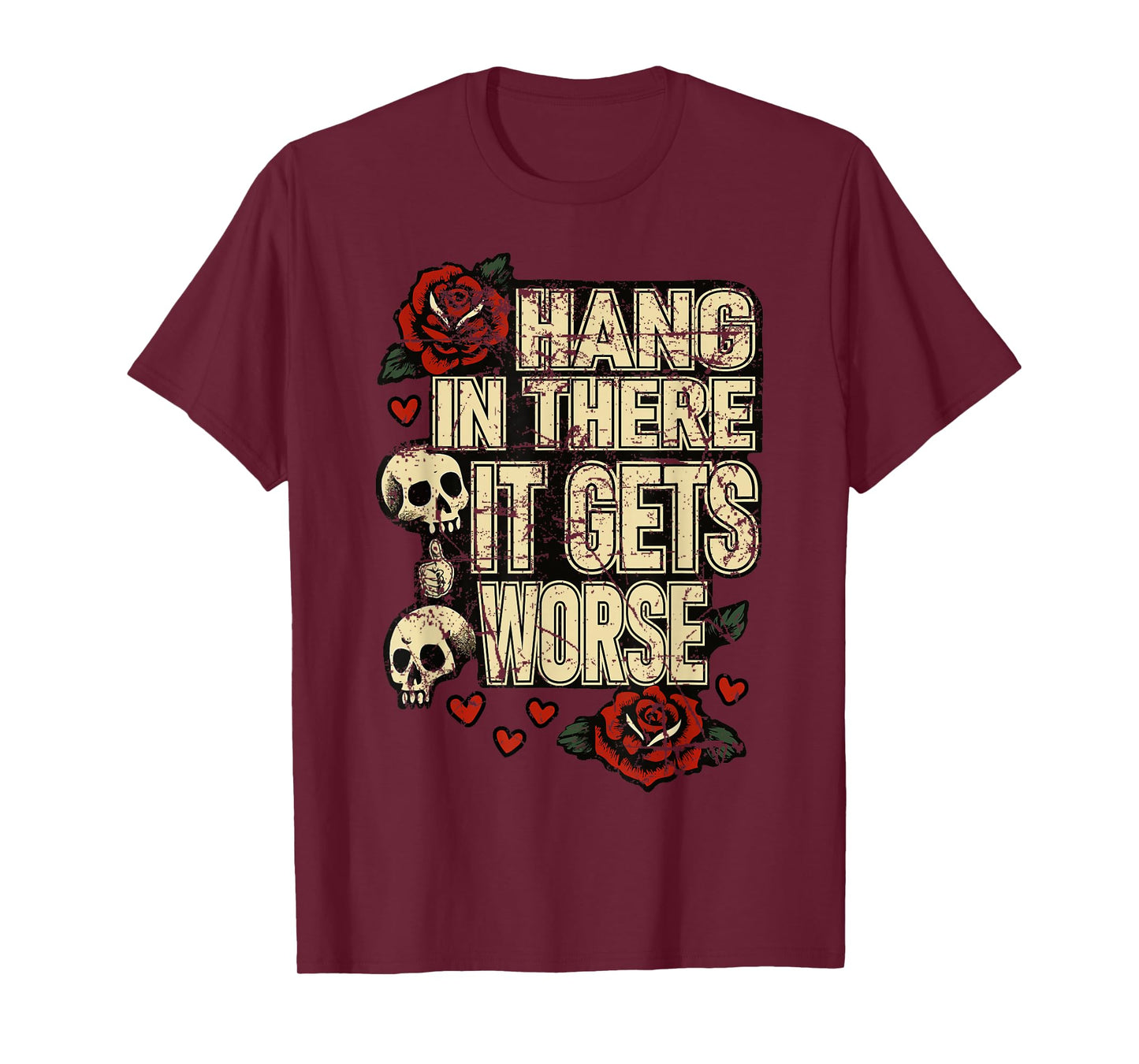 Hang in There It Gets Worse Funny Dark Humor T-Shirt