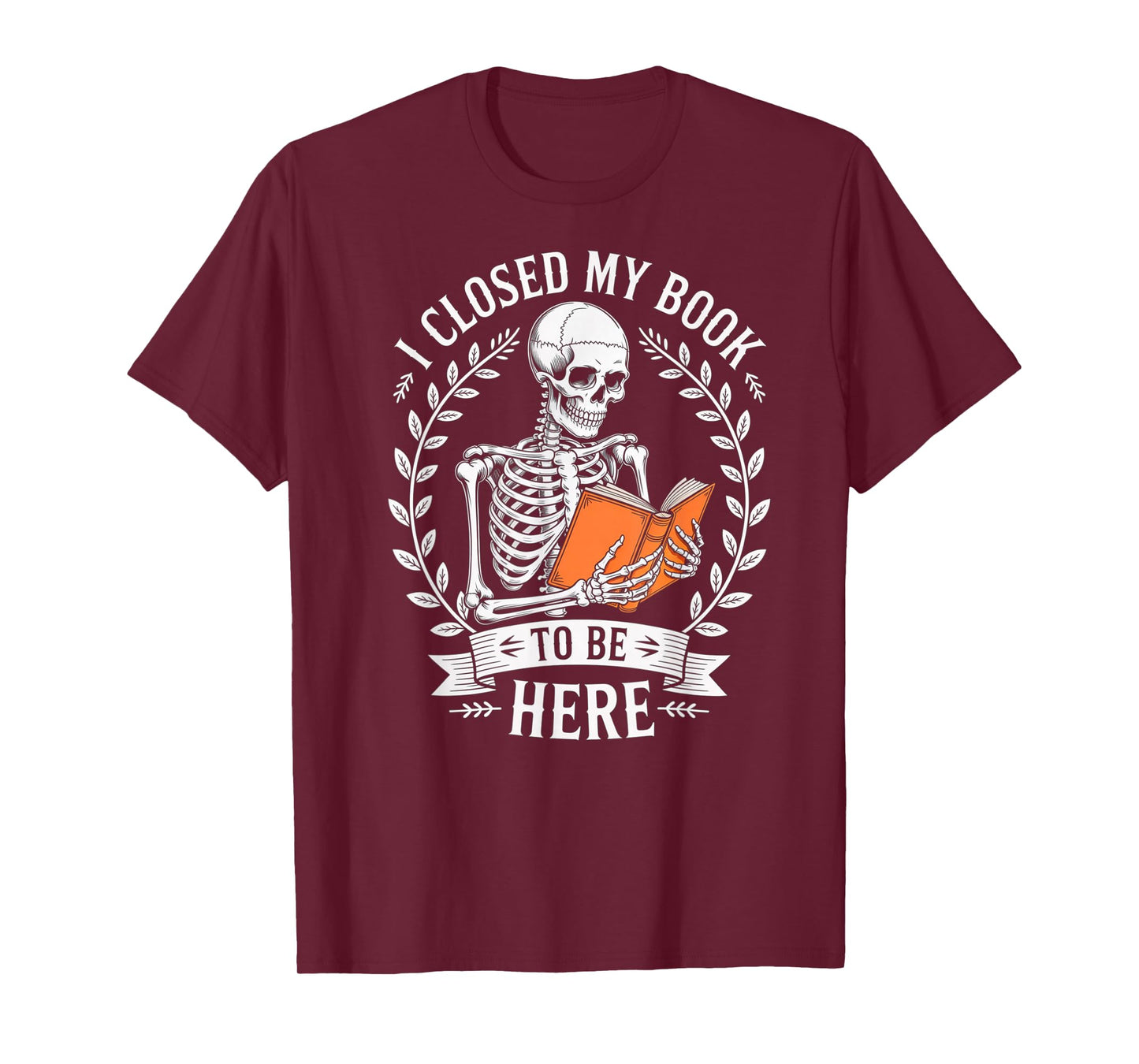 Skeleton Reading Book Graphic I Closed My Book to Be Here T-Shirt