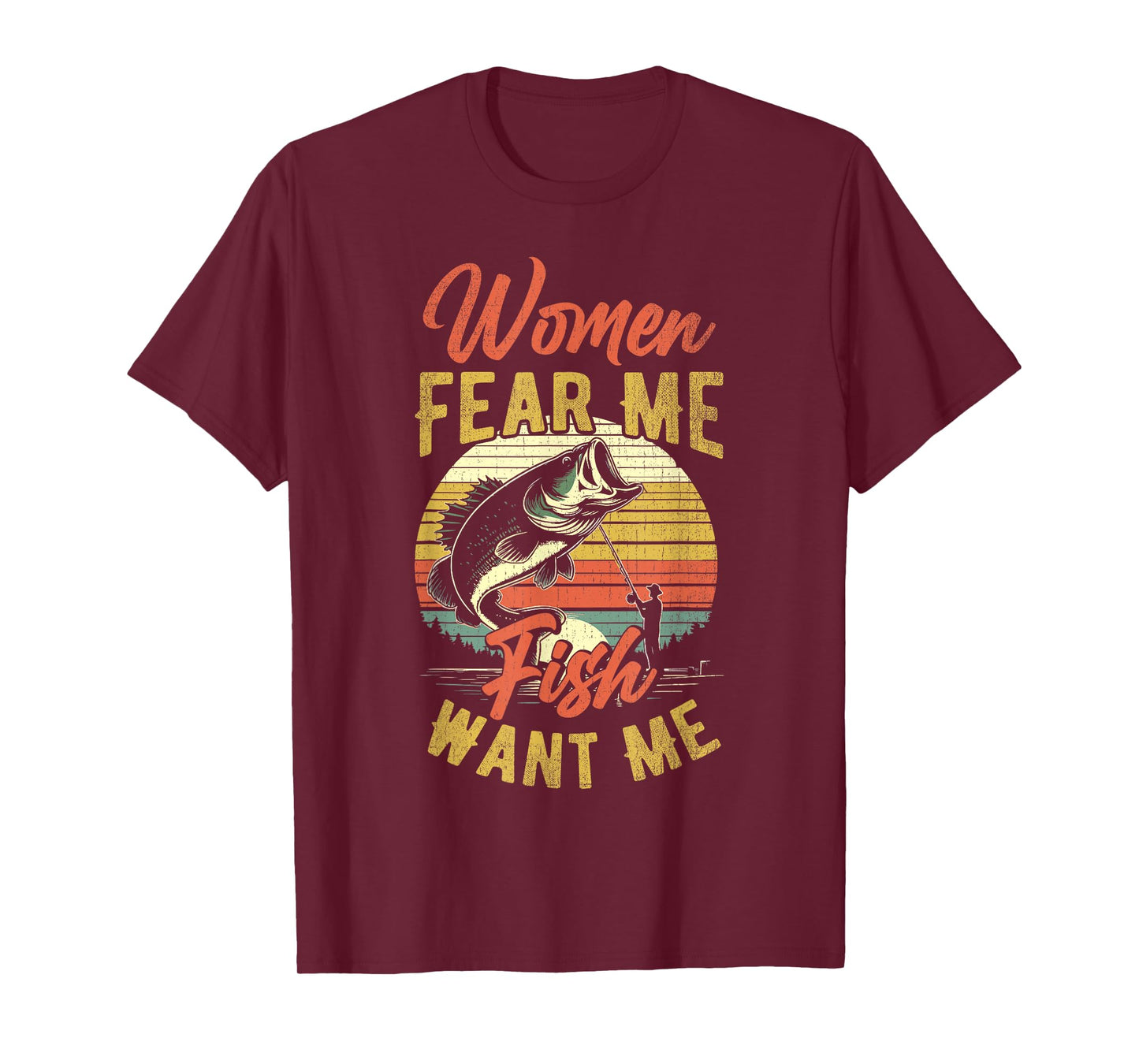 Women Fear Me Fish Want Me Funny Fishing For Fisherman T-Shirt