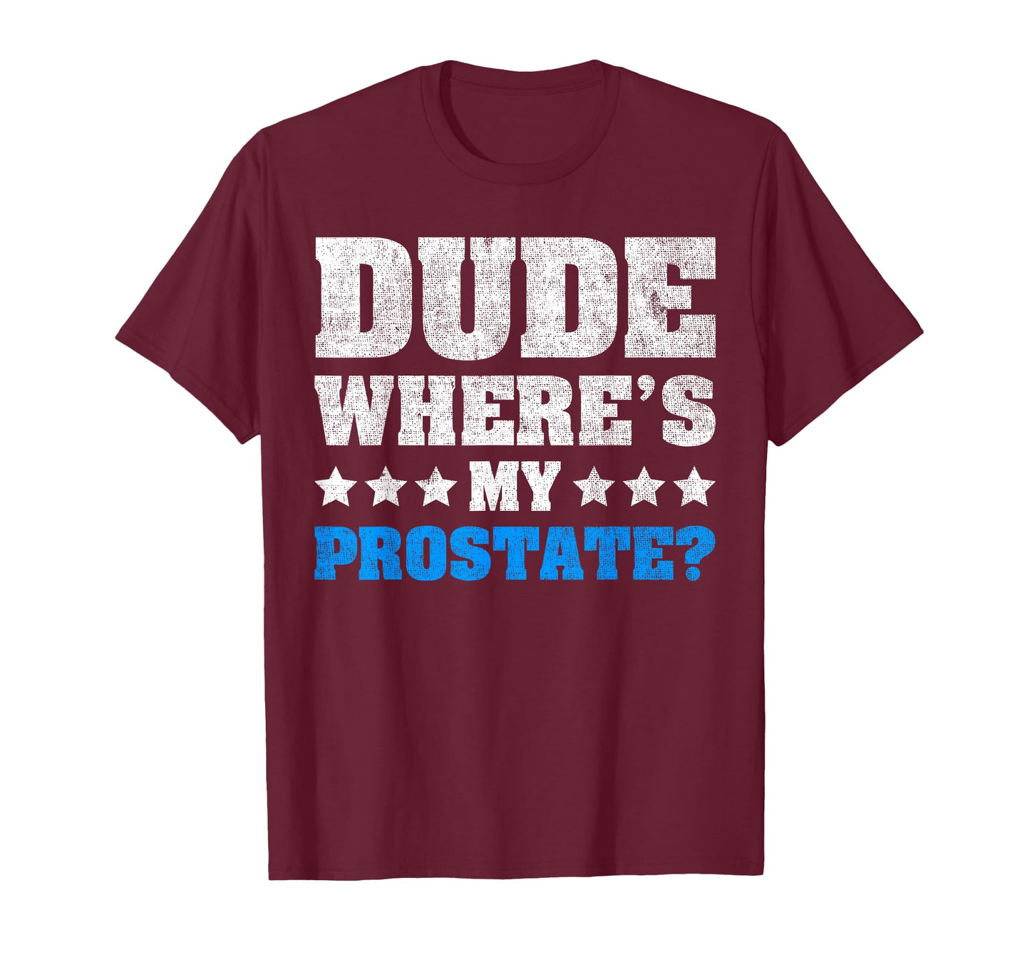 Dude Where's My Prostate? Funny Prostate T-Shirt