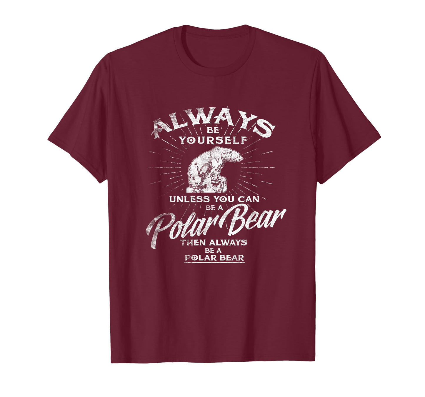 Always Be Yourself Unless You Can Be A Polar Bear T shirt T-Shirt