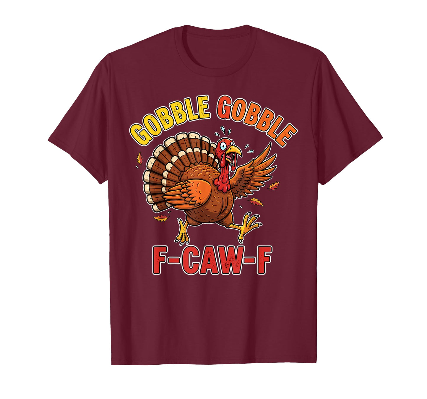 Thanksgiving Turkey Funny Gobble Gobble F-Caw-F T-Shirt