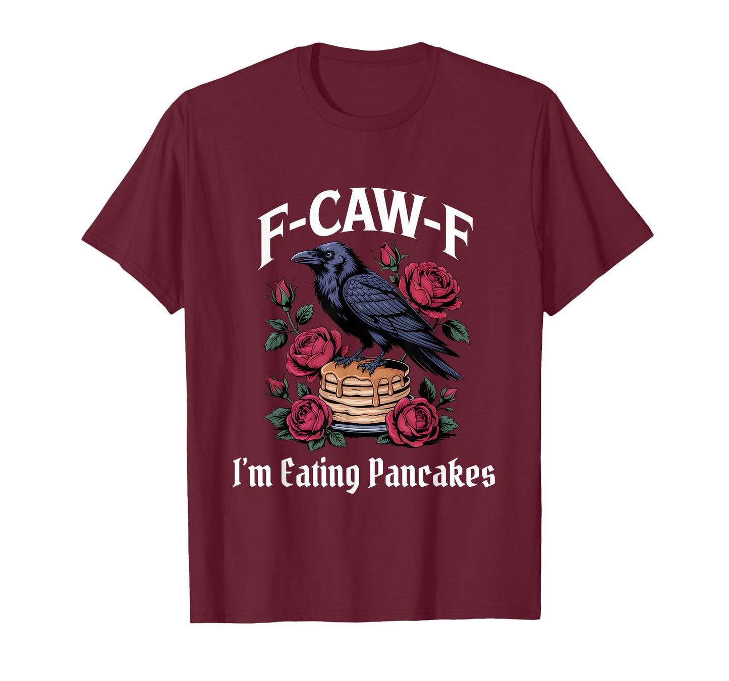 Funny F-Caw-F Eating Pancakes Gothic T-Shirt