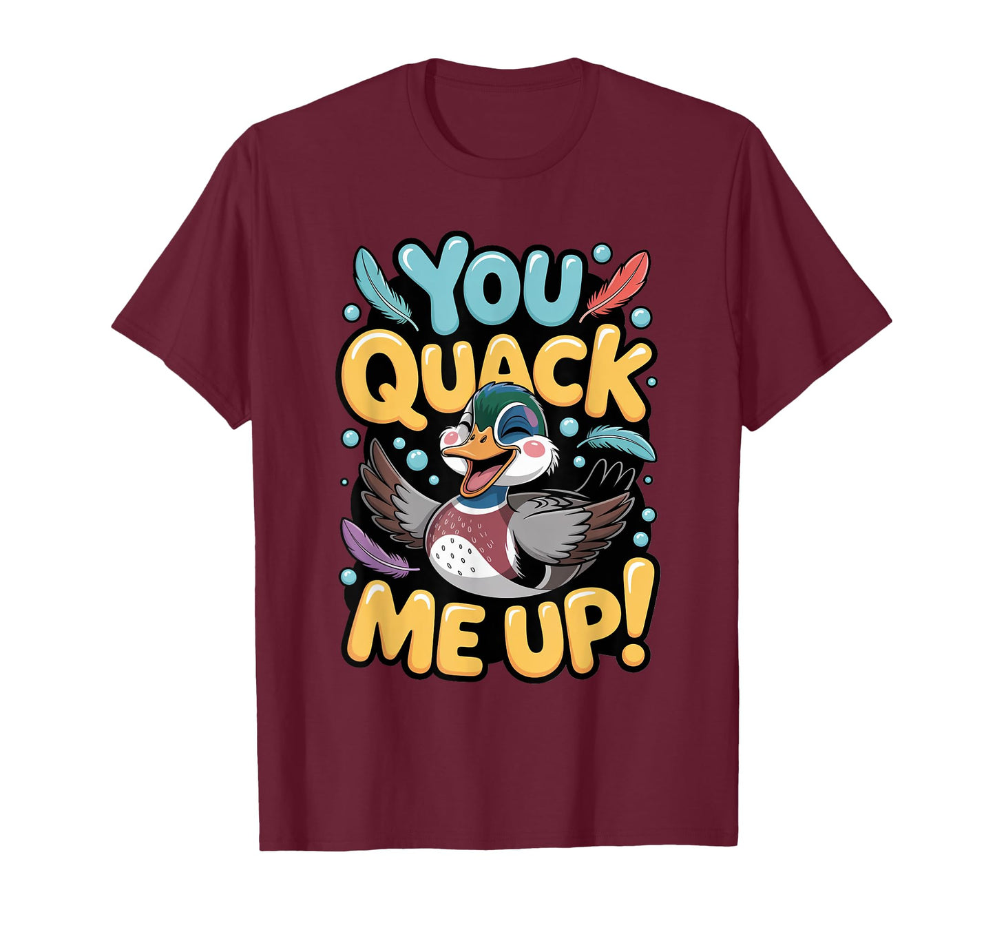 You Quack Me Up Wood Duck Hunting Humor Design T-Shirt