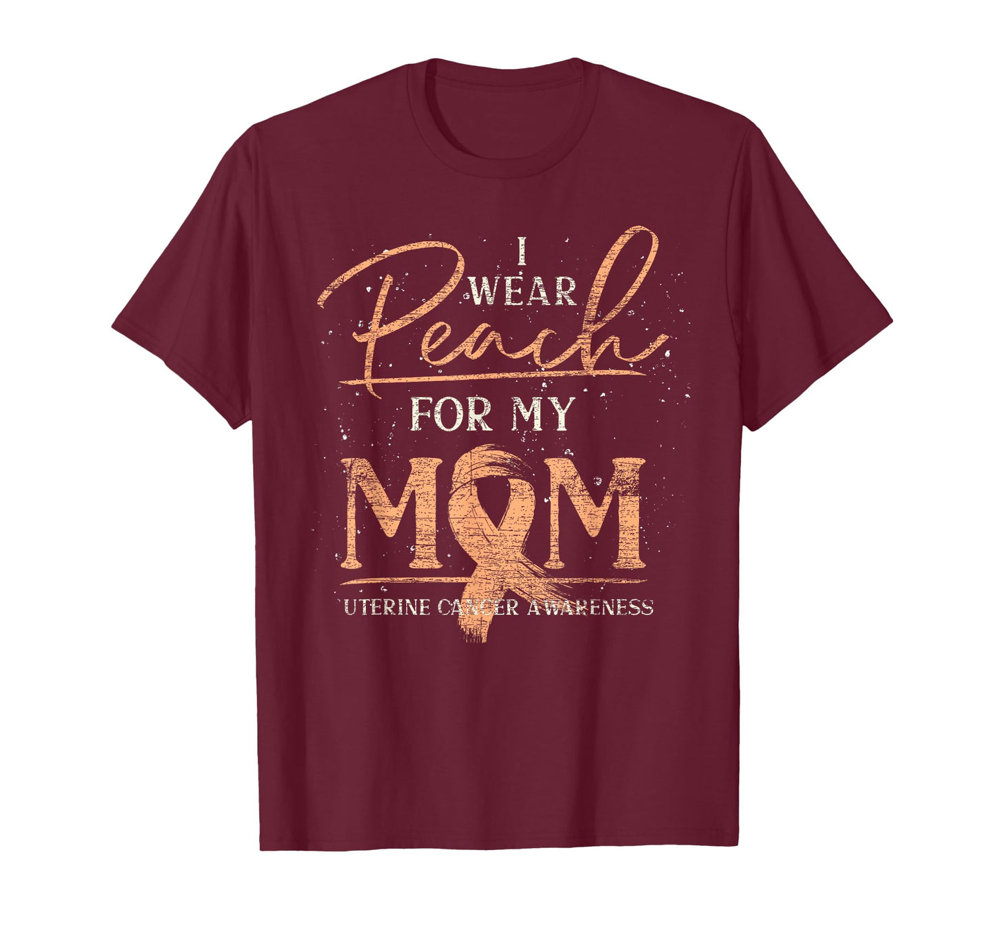 I Wear Peach For My Mom Ribbon Uterine Cancer Awareness T-Shirt