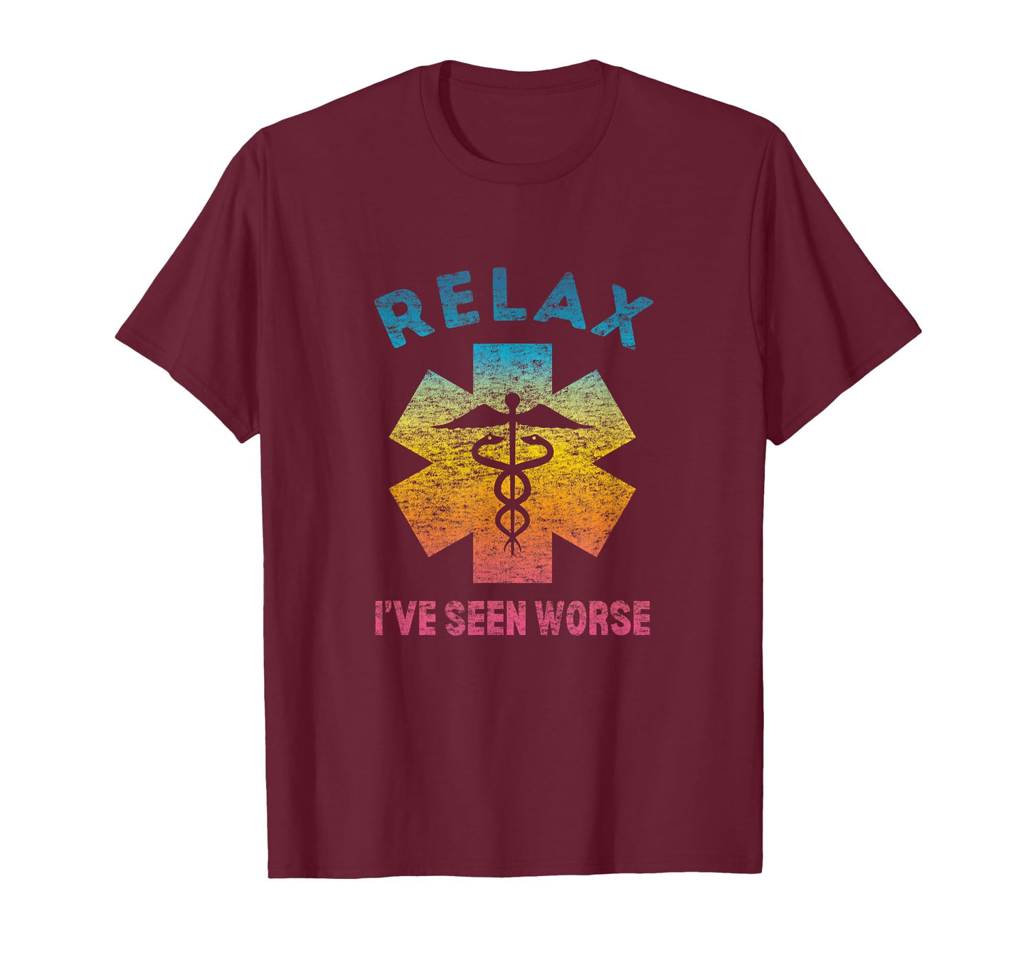 RELAX I'VE SEEN WORSE - Funny Nurse Doctor EMT Medic T-Shirt