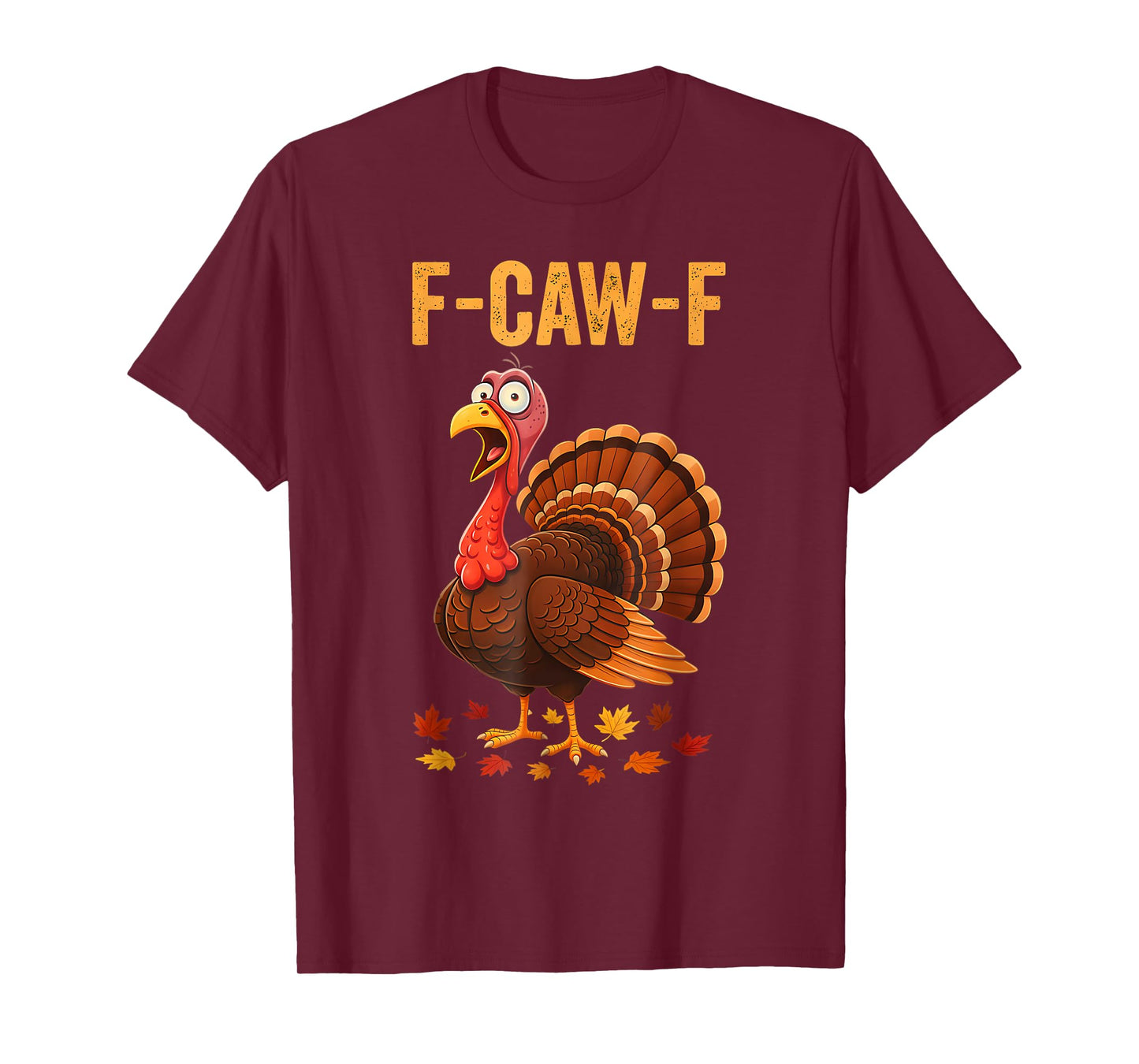 Funny Thanksgiving Turkey F-CAW-F Screaming Sarcastic Pun T-Shirt