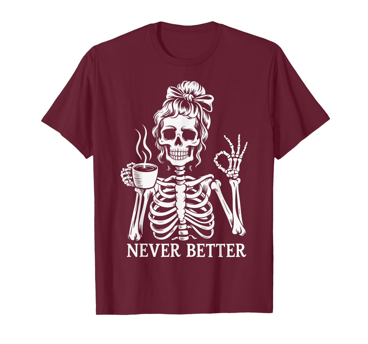 Messy Bun Drinking Coffee Women Never Better Skeleton T-Shirt