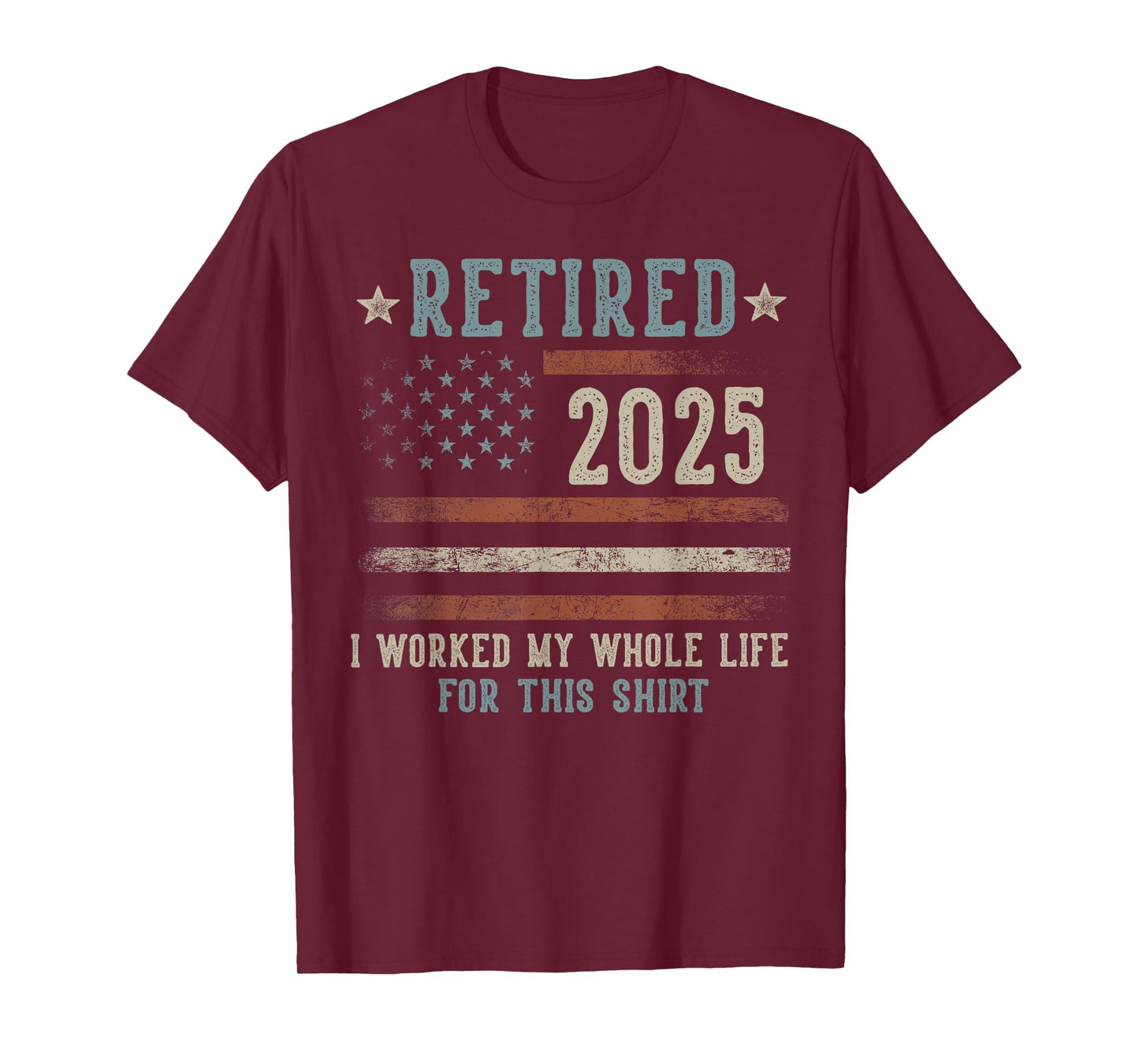 Retired 2025 I Worked My Whole Life Gifts US Flag Retirement T-Shirt
