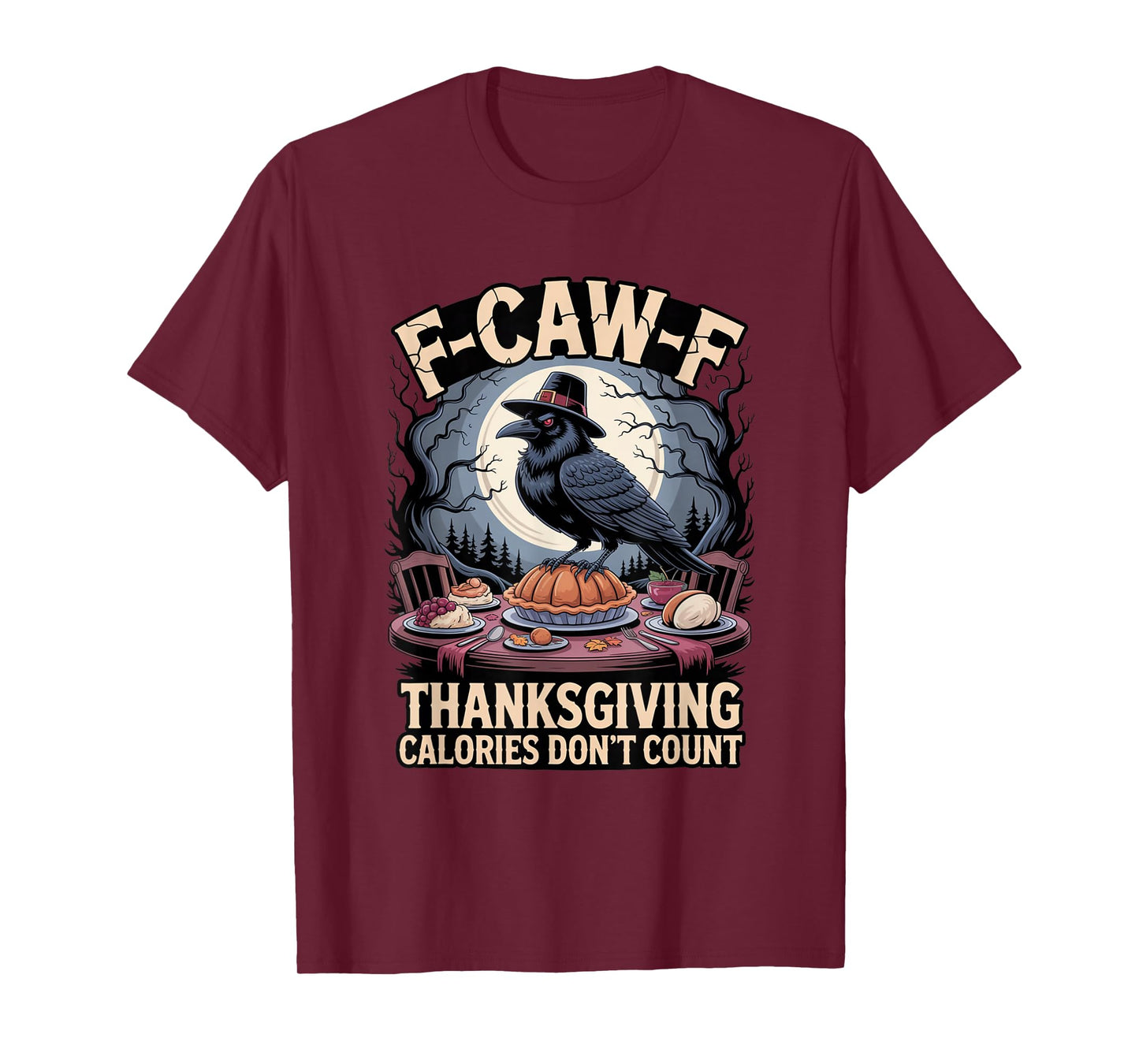 F-CAW-F Crow Thanksgiving Calories Don't Count Funny Turkey T-Shirt