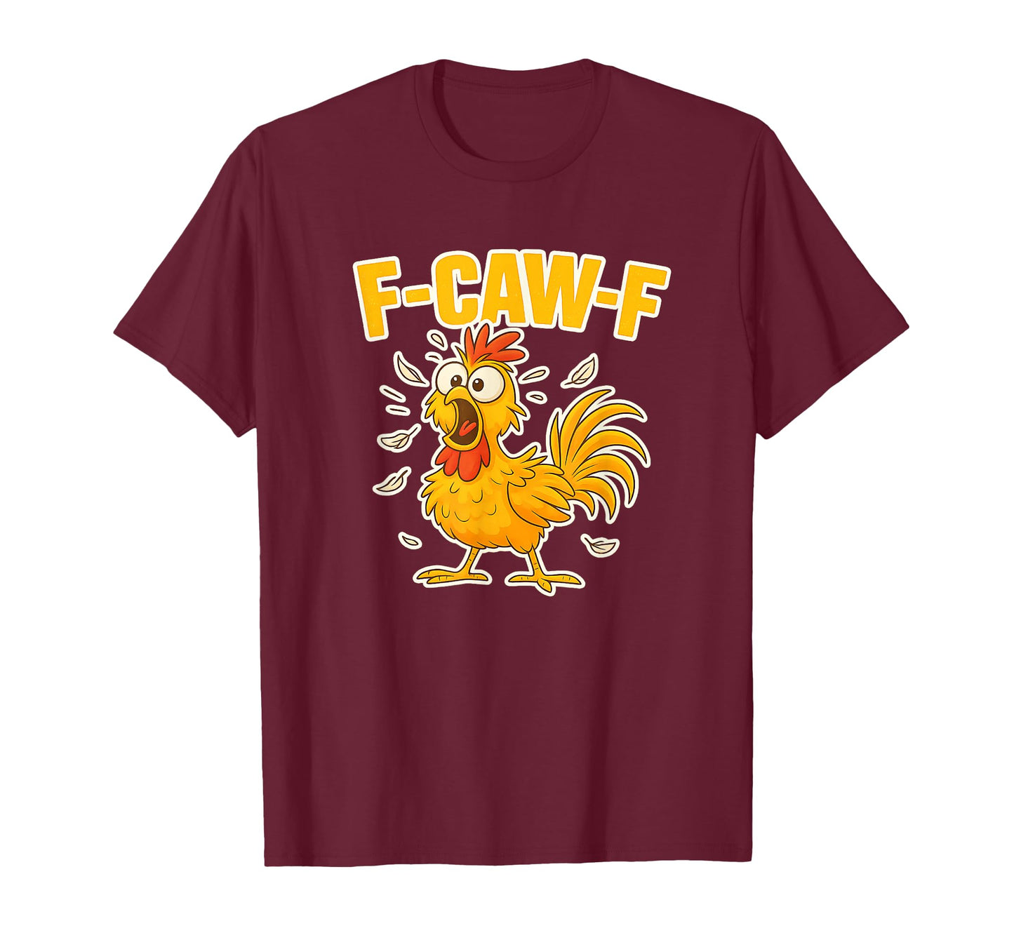 F-Caw-F Funny FCAWF Dark Humor Chicken Women Men T-Shirt