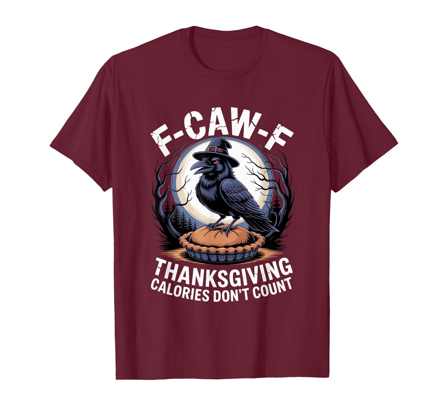 F-CAW-F Crow Thanksgiving Calories Don't Count Funny Turkey T-Shirt