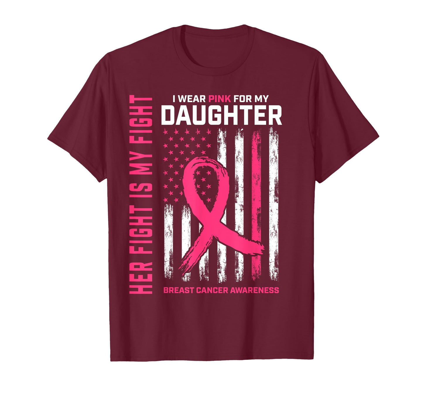 Her Fight Is My Fight Wear Pink Daughter Breast Cancer Flag T-Shirt