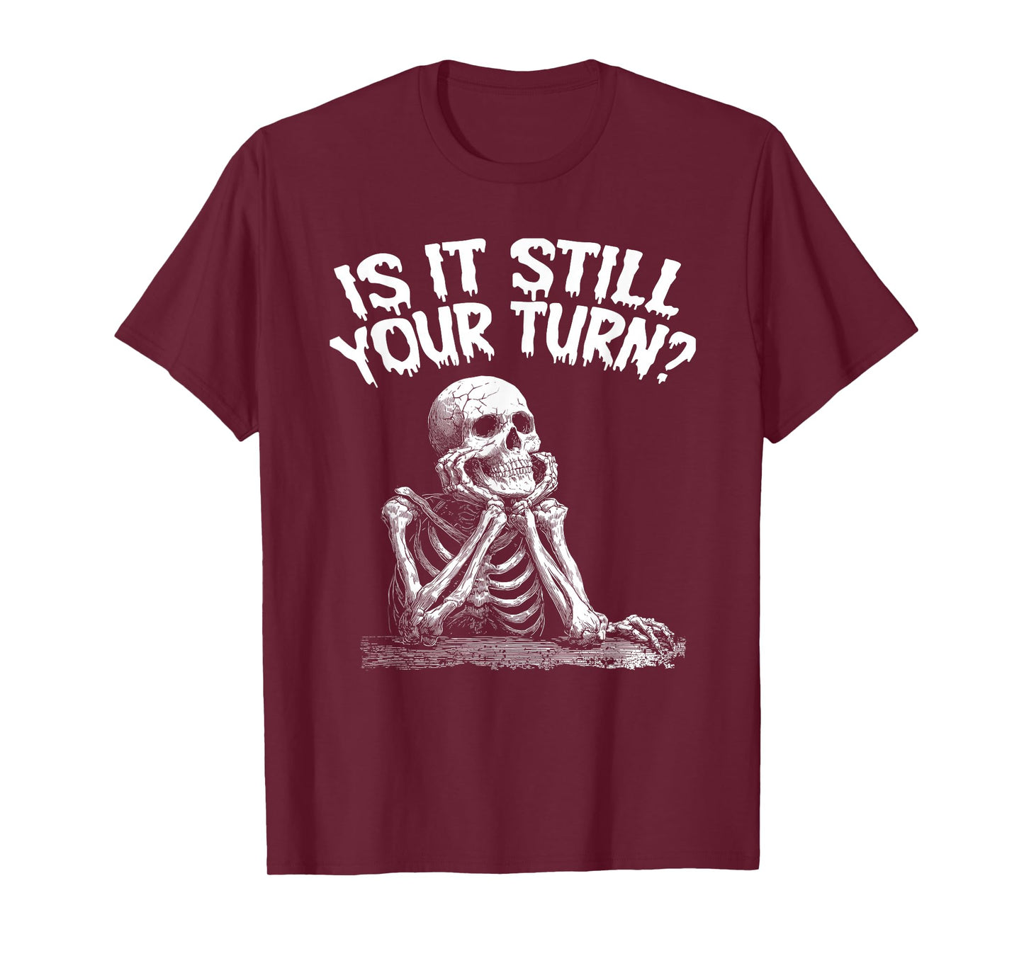 is It Still Your Turn Funny T-Shirt