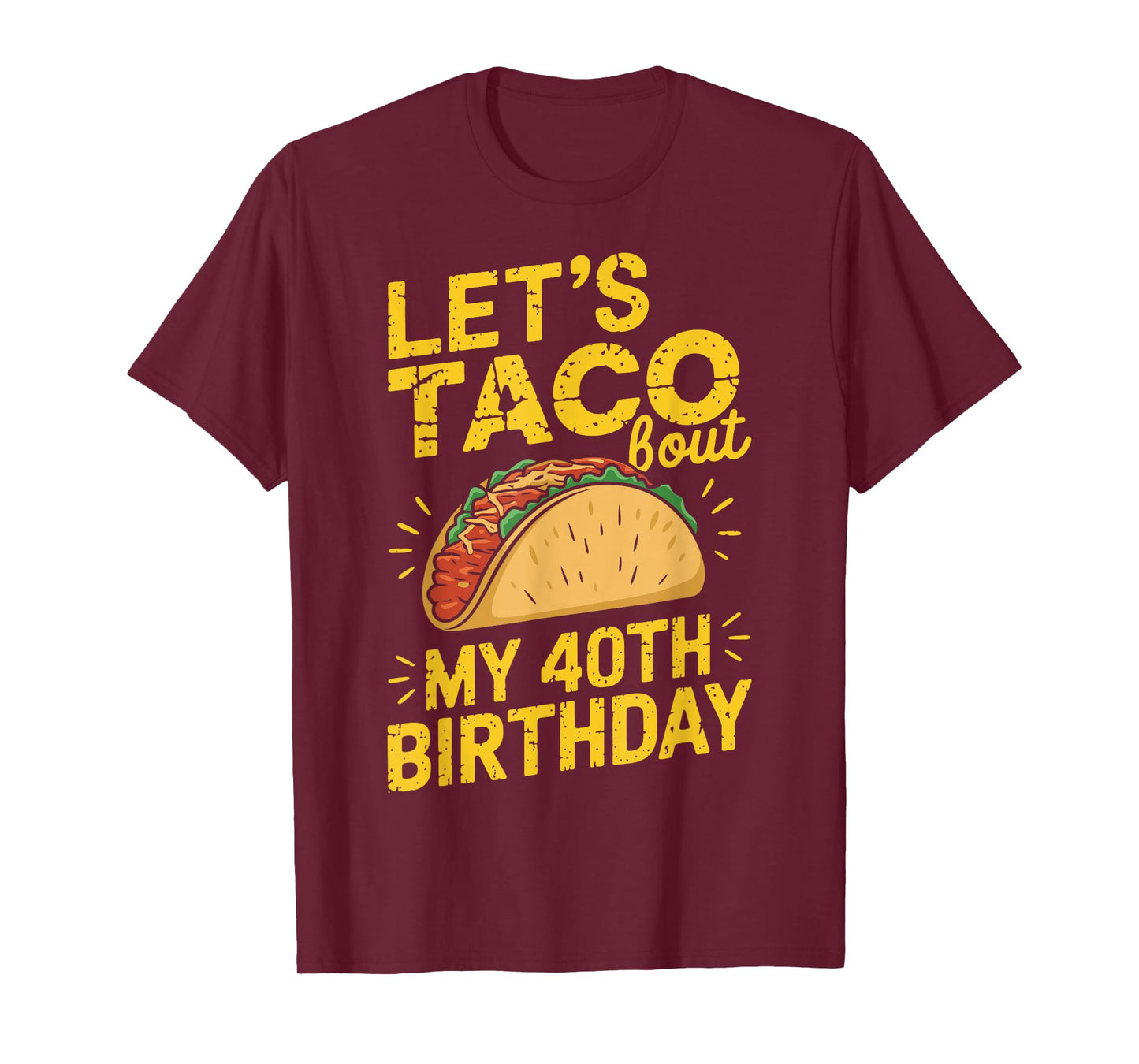 Let's Taco Bout My 40th Birthday Funny Taco Day Fiesta Party T-Shirt