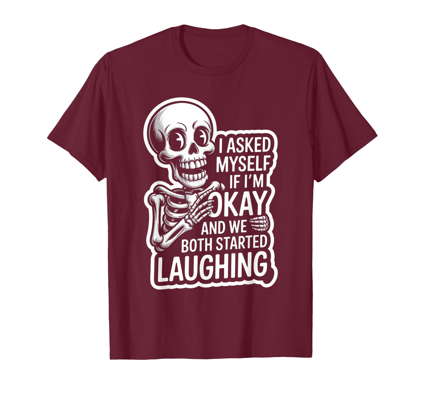Skeleton I Asked Myself If I'm Okay and We Both Started T-Shirt