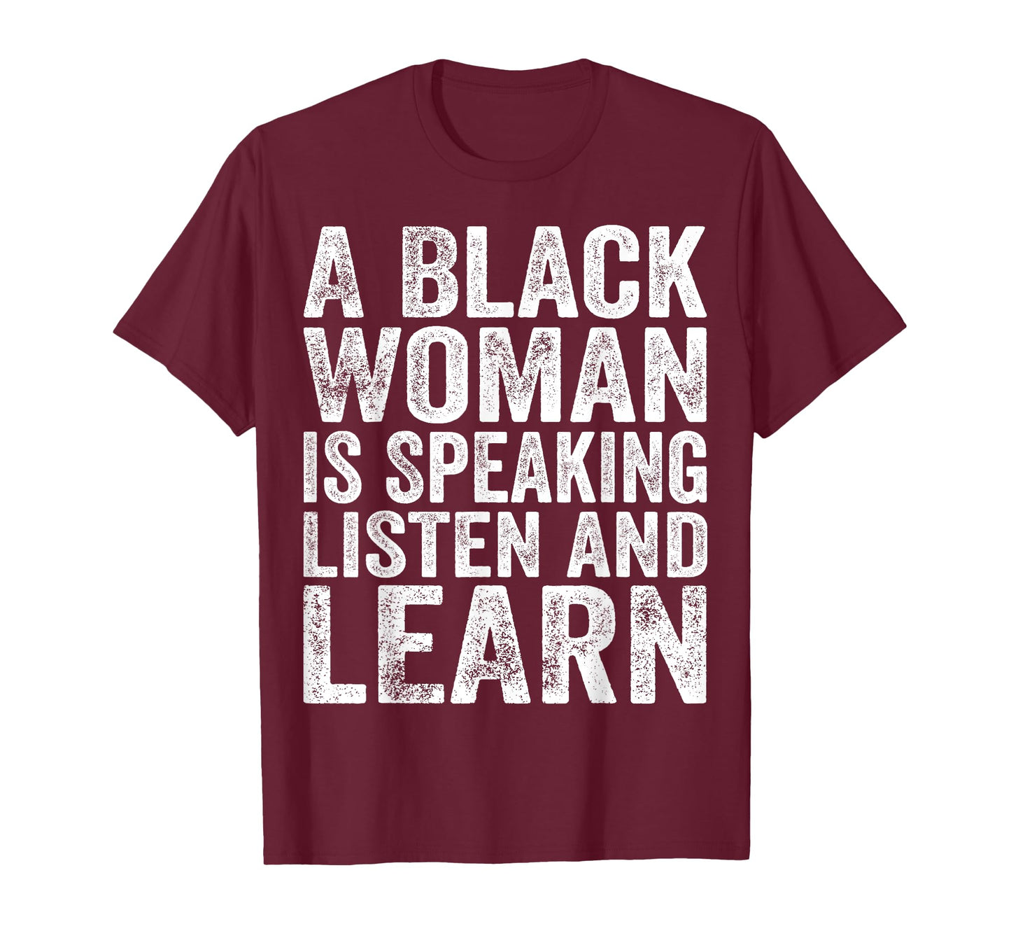 A Black Woman Is Speaking Listen And Learn Black History T-Shirt