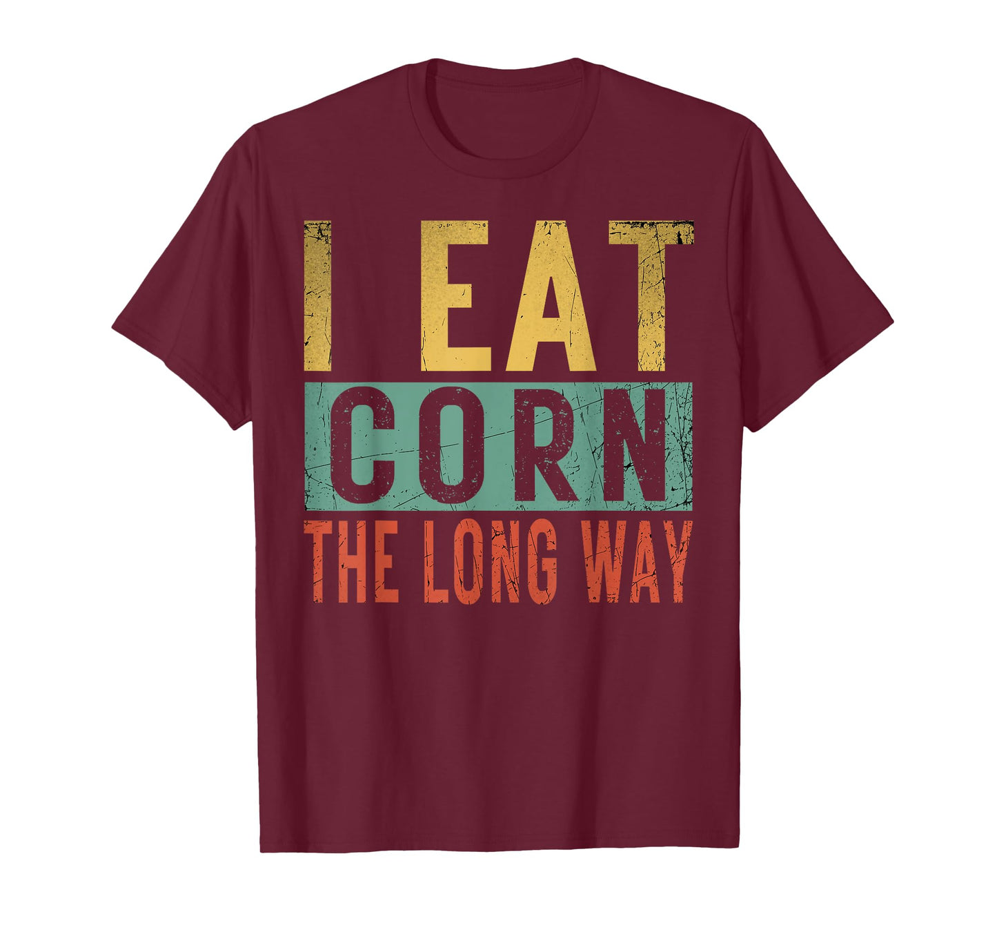 I Eat Corn The Long Way Airport Inappropriate Embarrassing T-Shirt