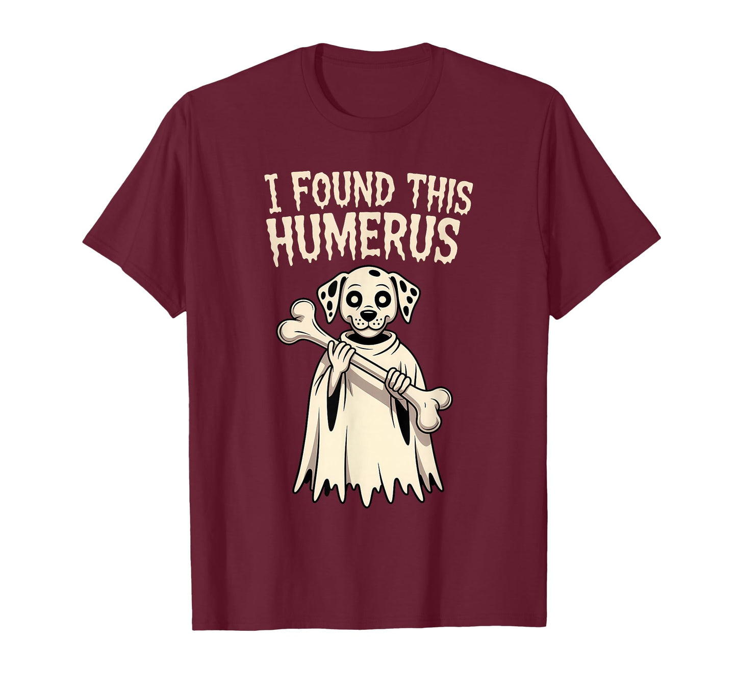 Dalmatian Halloween Funny Ghost Dog I Found This Humerus T-Shirt