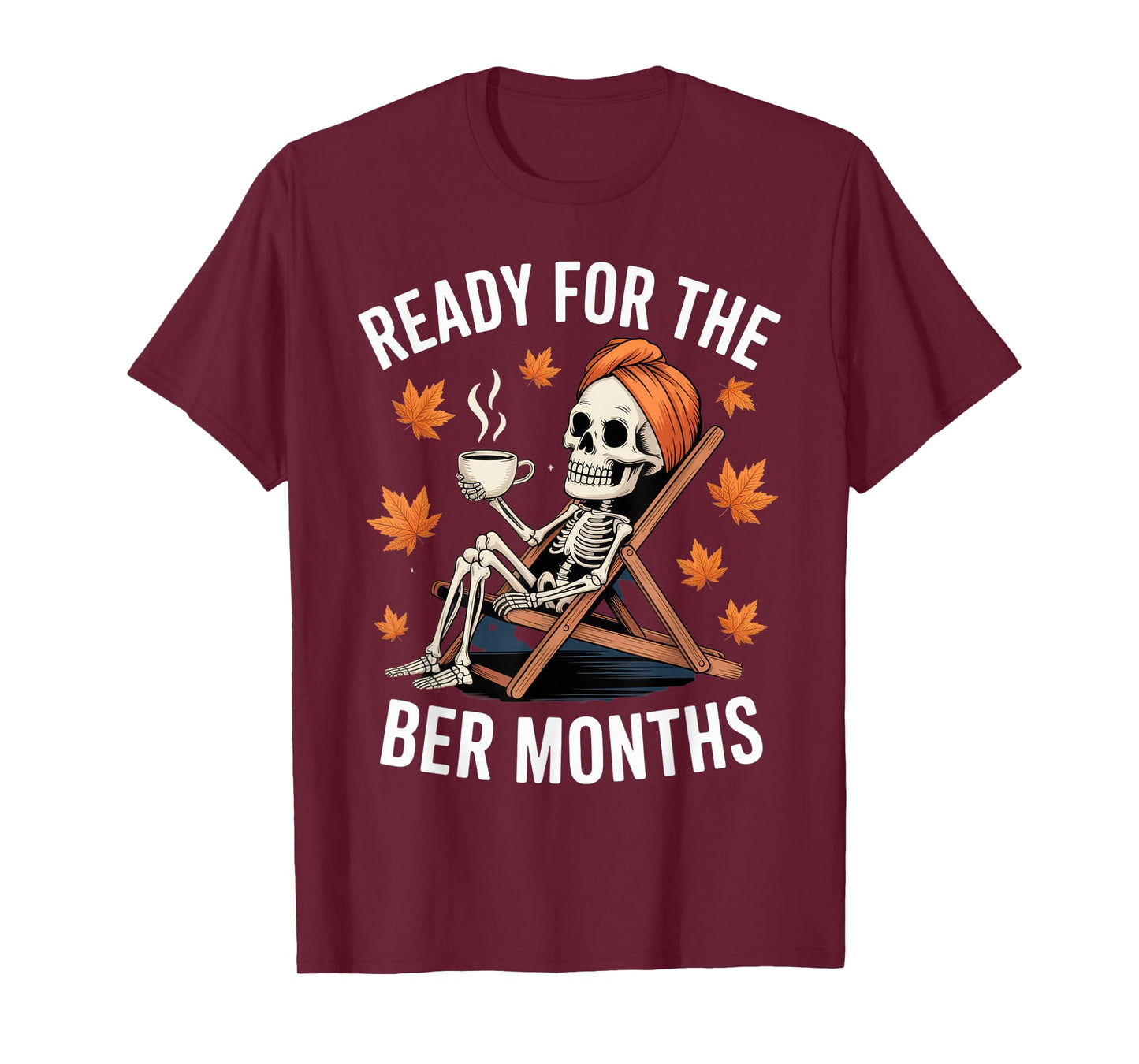 Ready for The BER Months Skeleton Funny Fall Autumn Outfit T-Shirt