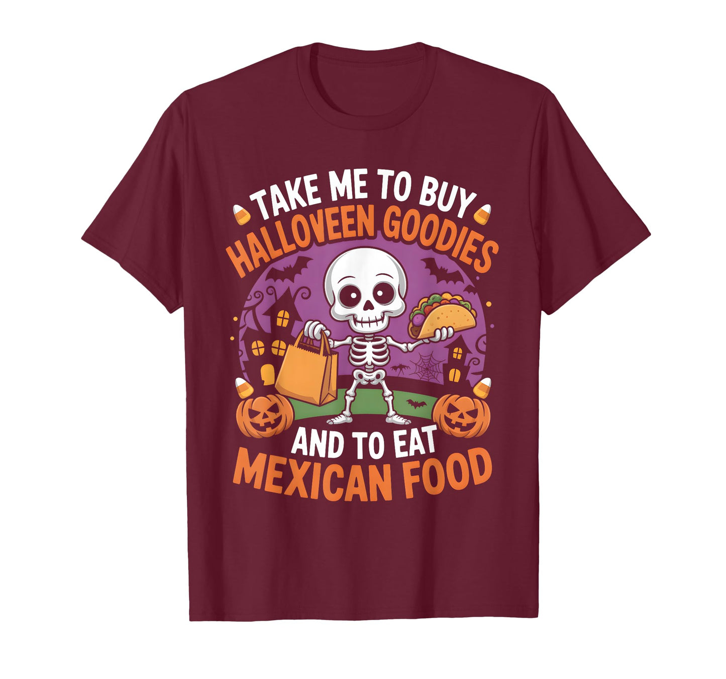 Take Me to Buy Halloween Goodies and to Eat Mexican Food T-Shirt