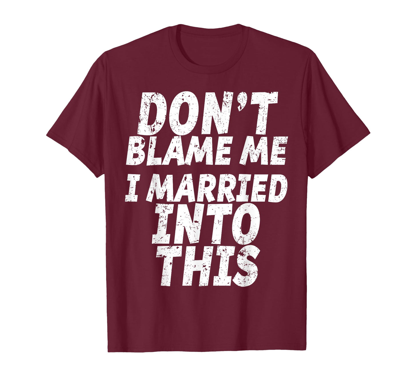 Don't Blame Me I Married into This Shirt Funny Inlaw T-Shirt T-Shirt