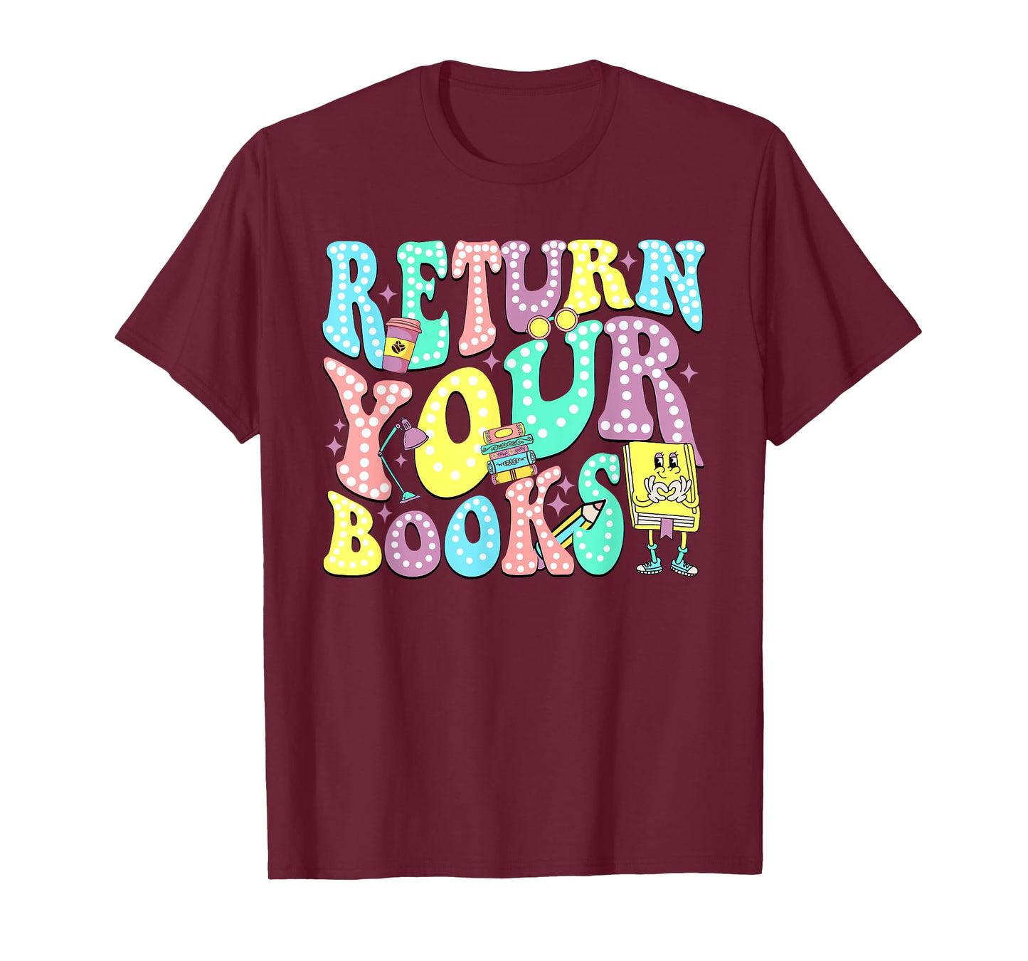 Return Your Books End School Year School Librarian Teacher T-Shirt for Men Women Girls Kids