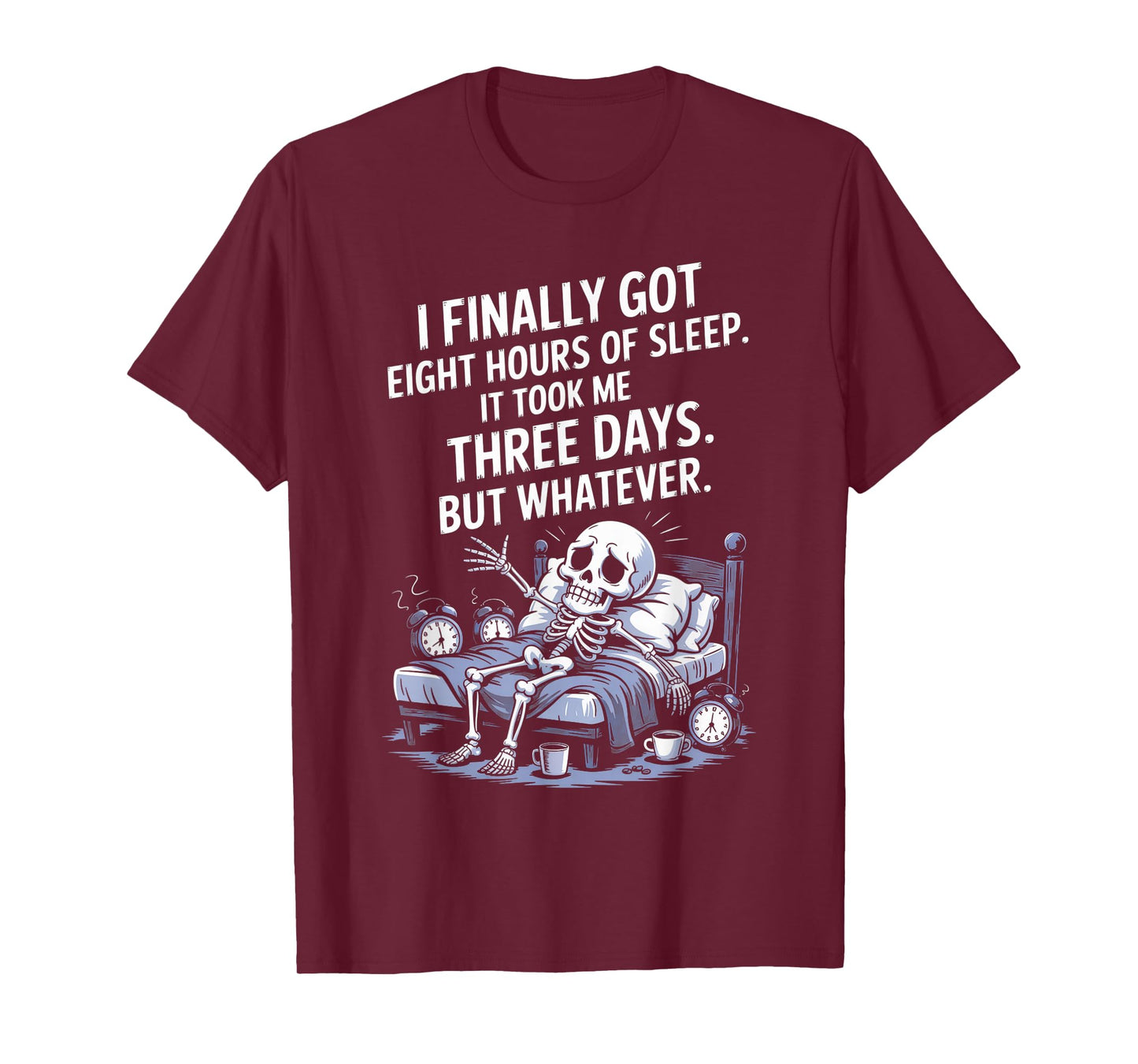 I Finally Got 8 Hours of Sleep It Took Me Three Days Funny T-Shirt