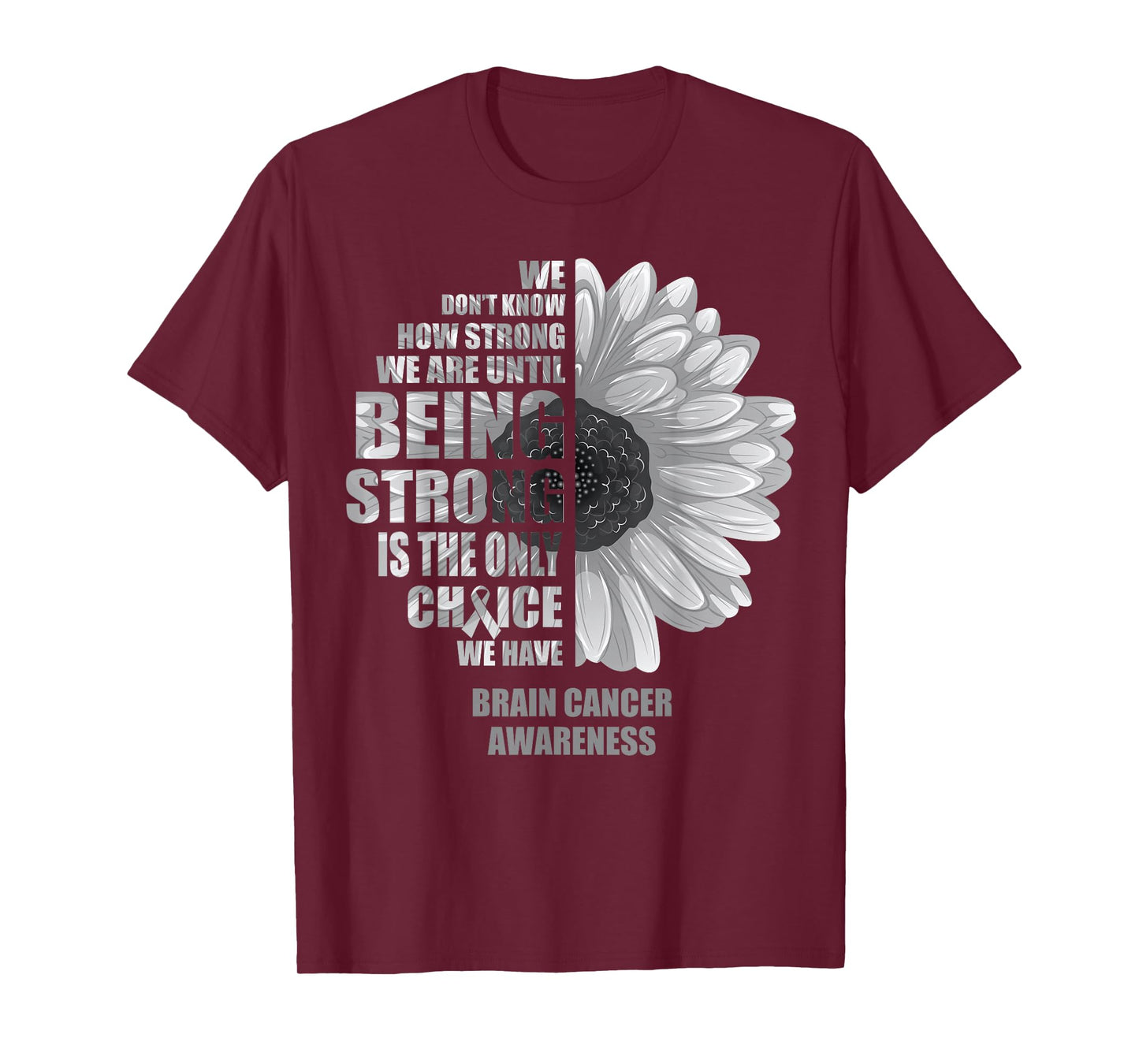 Brain Cancer Being Strong Is The Only Choice Shirt T-Shirt