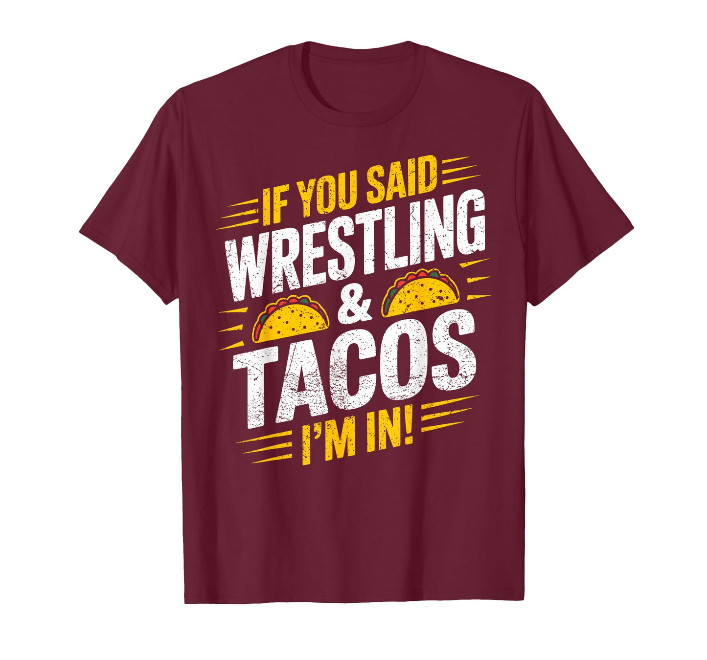 If You Said Wrestling and Tacos I'm in Funny Wrestler Taco T-Shirt