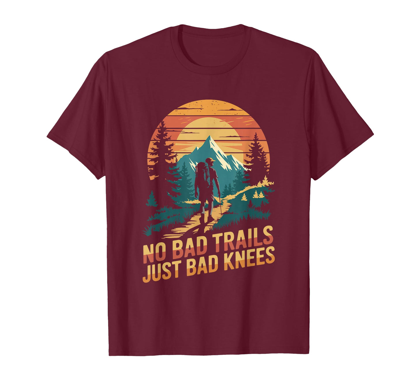 No bad trails just bad knees, Hiking Hiker Trekking Hike T-Shirt