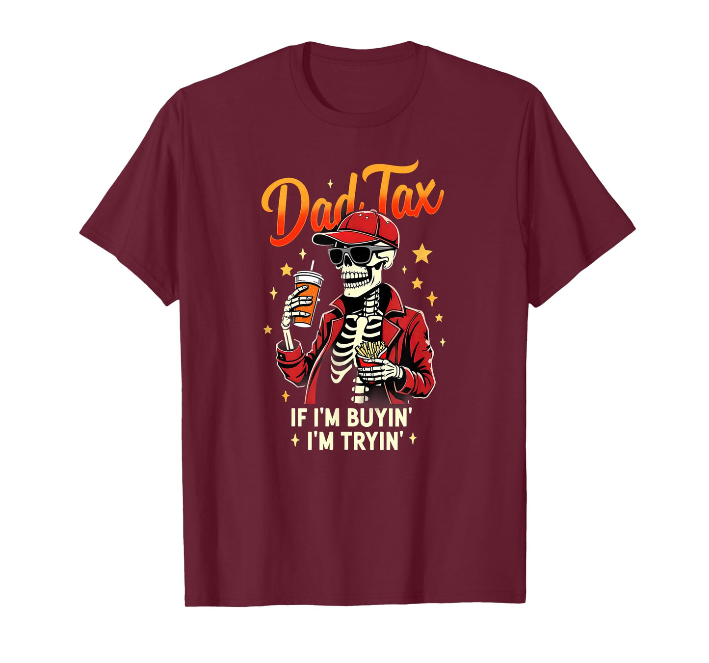 Skeleton Halloween Fastfood Dad Tax If I'm Buyin' I'm Tryin' T-Shirt