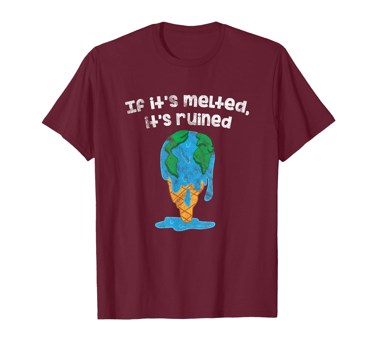 Earth Day Ice If It's Melted It's Ruined Global Warming T-Shirt