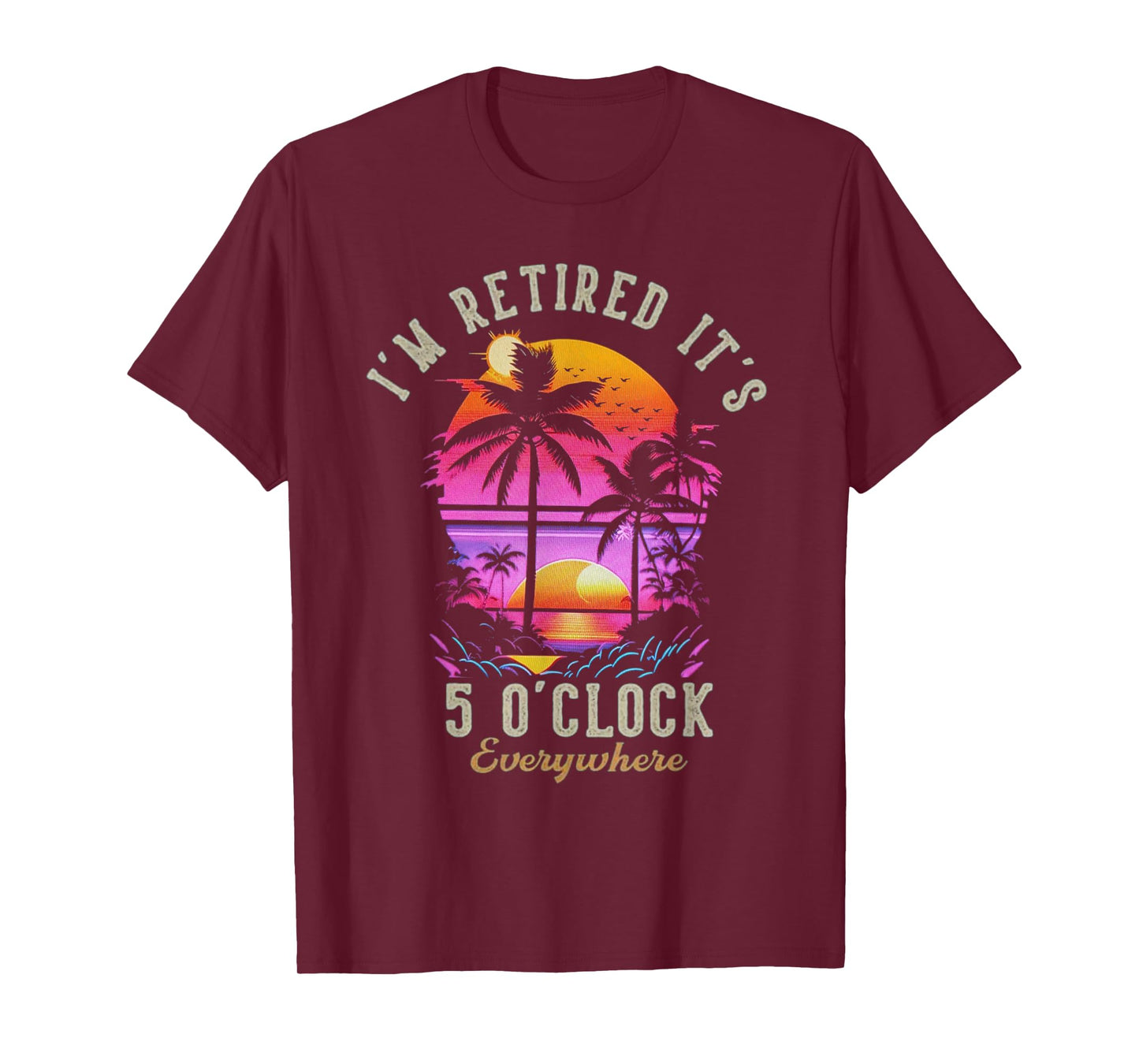 It's 5 O'Clock Everywhere I'm Retired 2025 T-Shirt